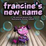 9781521083185-1521083185-Francine's New Name (Francine the Monster)