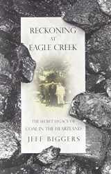 9781568584218-1568584210-Reckoning at Eagle Creek: The Secret Legacy of Coal in the Heartland