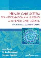 9780826196439-0826196438-Health Care System Transformation for Nursing and Health Care Leaders: Implementing a Culture of Caring