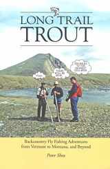 9780692329573-0692329579-Long Trail Trout: Backcountry Fly Fishing Adventures from Vermont to Montana, and Beyond