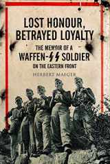 9781526768858-1526768852-Lost Honour, Betrayed Loyalty: The Memoir of a Waffen-SS Soldier on the Eastern Front