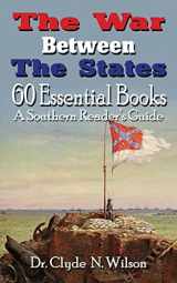9781947660175-1947660179-The War Between The States: 60 Essential Books (Southern Reader's Guide)