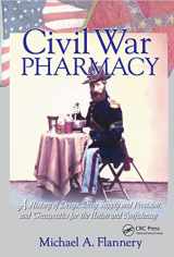 9780789015020-0789015021-Civil War Pharmacy: A History of Drugs, Drug Supply and Provision, and Therapeutics for the Union and Confederacy (Pharmaceutical Heritage)