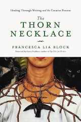 9781580057516-1580057519-The Thorn Necklace: Healing Through Writing and the Creative Process