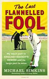 9780091927547-0091927544-The Last Flannelled Fool: My Small Part in English Cricket's Demise and its Large Part in Mine