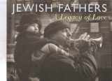 9781580232043-1580232043-Jewish Fathers: A Legacy of Love