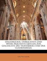 9781142201944-1142201945-Ungedruckte, Unbeachtete Und Wenig Beachtete Quellen Zur Geschichte Des Taufsymbols Und Der Glaubensregel (German Edition)
