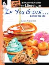 9781480769915-1480769916-If You Give . . . Series Guide: An Instructional Guide for Literature - Novel Study Guide for Elementary School Literature with Close Reading and Writing Activities (Great Works Classroom Resource)