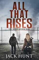 9781702604352-1702604357-All That Rises: A Post-Apocalyptic EMP Survival Thriller (Lone Survivor)