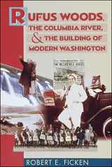 9780874221220-0874221226-Rufus Woods, the Columbia River, and the Building of Modern Washington