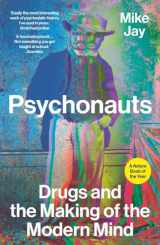 9780300276091-0300276095-Psychonauts: Drugs and the Making of the Modern Mind