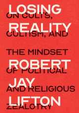 9781620974995-1620974991-Losing Reality: On Cults, Cultism, and the Mindset of Political and Religious Zealotry