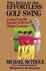 9780689116308-0689116306-The Keys to the Effortless Golf Swing: Curing Your Hit Impulse in Seven Simple Lessons (Golf Instruction for Beginner and Intermediate Golfers)