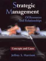 9780471222927-0471222925-Strategic Management: Of Resources and Relationships (Concepts and Cases)