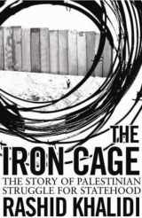 9781851685820-1851685820-The Iron Cage: The Story of the Palestinian Struggle for Statehood