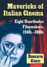9781476672427-1476672423-Mavericks of Italian Cinema: Eight Unorthodox Filmmakers, 1940s-2000s