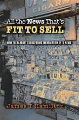 9780691116808-0691116806-All the News That's Fit to Sell: How the Market Transforms Information into News