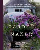 9780736982146-0736982140-Garden Maker: Growing a Life of Beauty and Wonder with Flowers