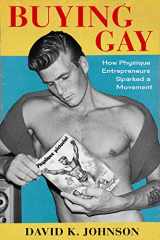 9780231189101-0231189109-Buying Gay: How Physique Entrepreneurs Sparked a Movement (Columbia Studies in the History of U.S. Capitalism)