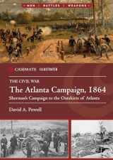 9781636242897-1636242898-The Atlanta Campaign, 1864: Sherman's Campaign to the Outskirts of Atlanta (Casemate Illustrated)
