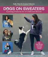 9781570769344-1570769346-Dogs on Sweaters: Knitting Patterns for Over 18 Different Breeds