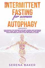 9781798911983-1798911981-INTERMITTENT FASTING FOR WOMEN AND AUTOPHAGY: 2 manuscripts - Unlocking the secrets of anti aging and extreme weight loss: heal your body, burn fat, and reset your metabolism with this metabolic guide