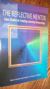 9781929024858-1929024851-The Reflective Mentor: Case Studies in Creating Learning Partnerships