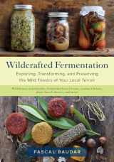 9781603588515-1603588515-Wildcrafted Fermentation: Exploring, Transforming, and Preserving the Wild Flavors of Your Local Terroir