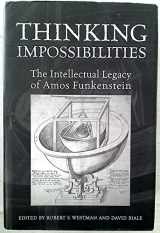 9780802097958-0802097952-Thinking Impossibilities: The Intellectual Legacy of Amos Funkenstein (Ucla Clark Memorial Library Series)