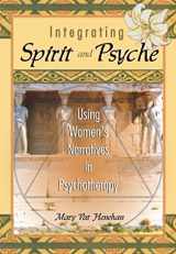 9780789012098-078901209X-Integrating Spirit and Psyche: Using Women's Narratives in Psychotherapy