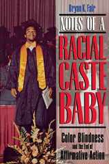 9780814726525-0814726526-Notes of a Racial Caste Baby: Color Blindness and the End of Affirmative Action (Critical America, 25)