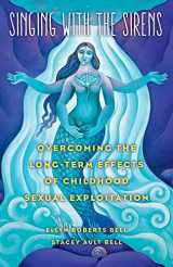 9781631529368-1631529366-Singing with the Sirens: Overcoming the Long-Term Effects of Childhood Sexual Exploitation