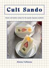 9781784886028-1784886025-Cult Sando: Classic and Modern Recipes for the Popular Japanese Sandwich