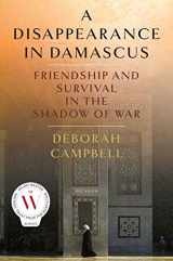 9781250147875-1250147875-A Disappearance in Damascus: Friendship and Survival in the Shadow of War