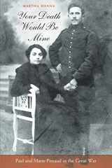 9780674030510-0674030516-Your Death Would Be Mine: Paul and Marie Pireaud in the Great War