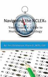 9781535243612-1535243619-Navigating the NCLEX: Your Insiders' Guide to Nursing Pharmacology