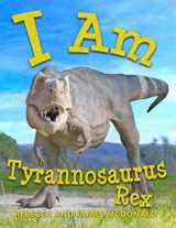 9781950553006-1950553000-I Am Tyrannosaurus Rex: A Tyrannosaurus Rex Book for Kids (I Am Learning: Educational Series for Kids)