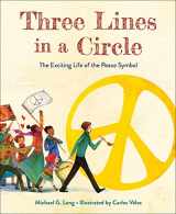 9781947888326-1947888323-Three Lines in a Circle: The Exciting Life of the Peace Symbol