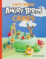 9781589238565-1589238567-Let's Make Angry Birds Cakes: 25 unique cake designs featuring the Angry Birds and Bad Piggies
