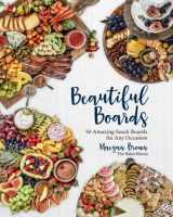 9781631069062-1631069063-Beautiful Boards: 50 Amazing Snack Boards for Any Occasion