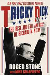 9781510721395-1510721398-Tricky Dick: The Rise and Fall and Rise of Richard M. Nixon