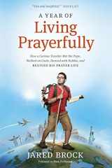 9781414392134-1414392133-A Year of Living Prayerfully: How A Curious Traveler Met the Pope, Walked on Coals, Danced with Rabbis, and Revived His Prayer Life