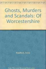 9780954981303-0954981308-Ghosts, Murders and Scandals: Of Worcestershire