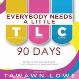 9781646690268-1646690265-Everybody Needs A Little TLC 90 Days of Cultivating Body, Mind, and Spirit