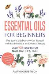 9781976992124-1976992125-Essential Oils for Beginners: The Easy Guidebook to Get Started with Essential Oils and Aromatherapy