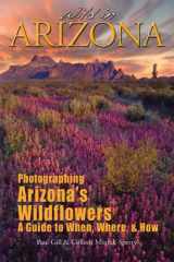 9780983380405-0983380406-Wild in Arizona: Photographing Arizona's Wildflowers, A Guide to When, Where, and How