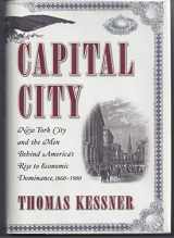 9780684813516-0684813513-Capital City: New York City and the Men Behind America's Rise to Economic Dominance, 1860-1900
