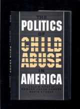 9780195089301-0195089308-The Politics of Child Abuse in America