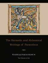 9781578988341-1578988349-The Hermetic and Alchemical Writings of Paracelsus--Two Volumes in One