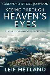 9780768440140-0768440149-Seeing Through Heaven's Eyes: A World View that will Transform Your Life